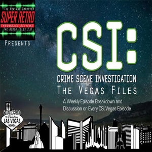 CSI: The Vegas Files Podcast - Super Retro Throwback Reviews