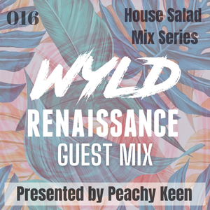 HOUSE SALAD 016: Wyld Renaissance Guest Mix