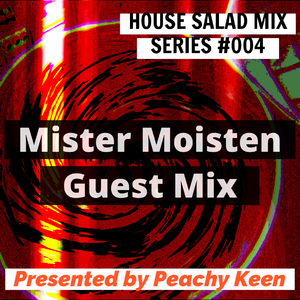 HOUSE SALAD MIX SERIES 004: Mister Moisten Guest Mix