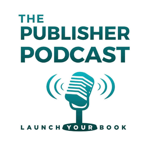 ‎THE Publisher Podcast - Launch Your Book