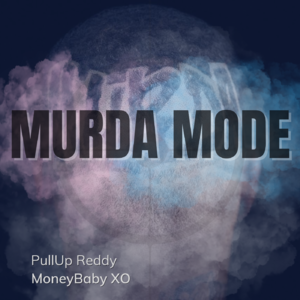 PullUp Reddy & MoneyBaby XO's "Murda Mode"