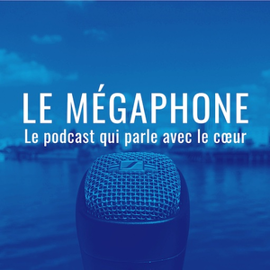 Podcast • Le Mégaphone