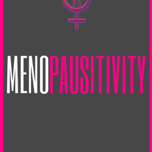 The Menopausitivity Movement