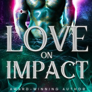 FREE First Chapter LOVE ON IMPACT: Cosmic Kissed An Earthbound Alien Romance