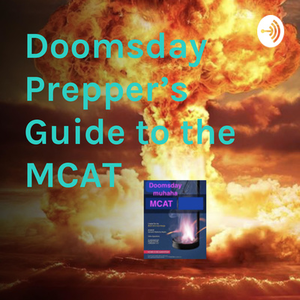 Doomsday Prepper's Guide to the MCAT • A podcast on Anchor