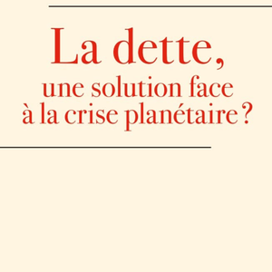 Mon nouveau livre : la dette, une solution face à la crise planétaire?