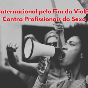 Como apoiar o Dia Internacional Pelo Fim da Violência Contra Profissionais do Sexo